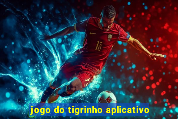 jogo do tigrinho aplicativo